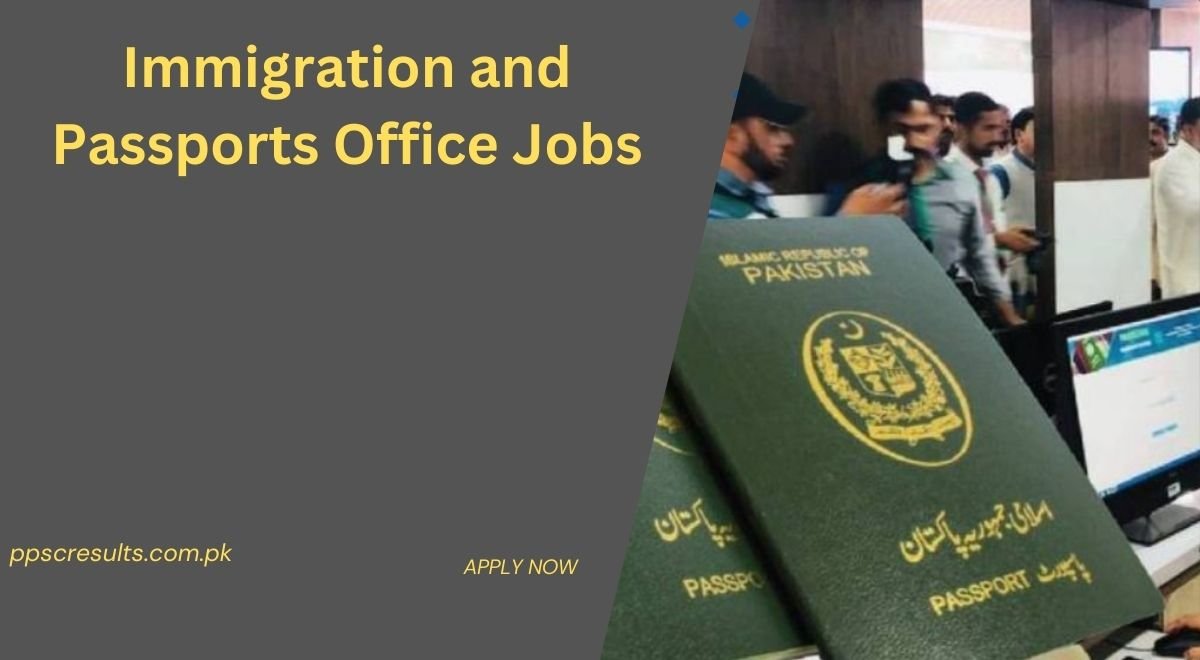 Immigration and Passports Office Jobs 2024 Online Apply