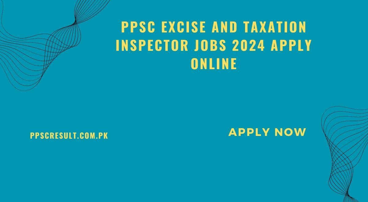 PPSC Excise And Taxation Inspector Jobs 2024 Apply Online
