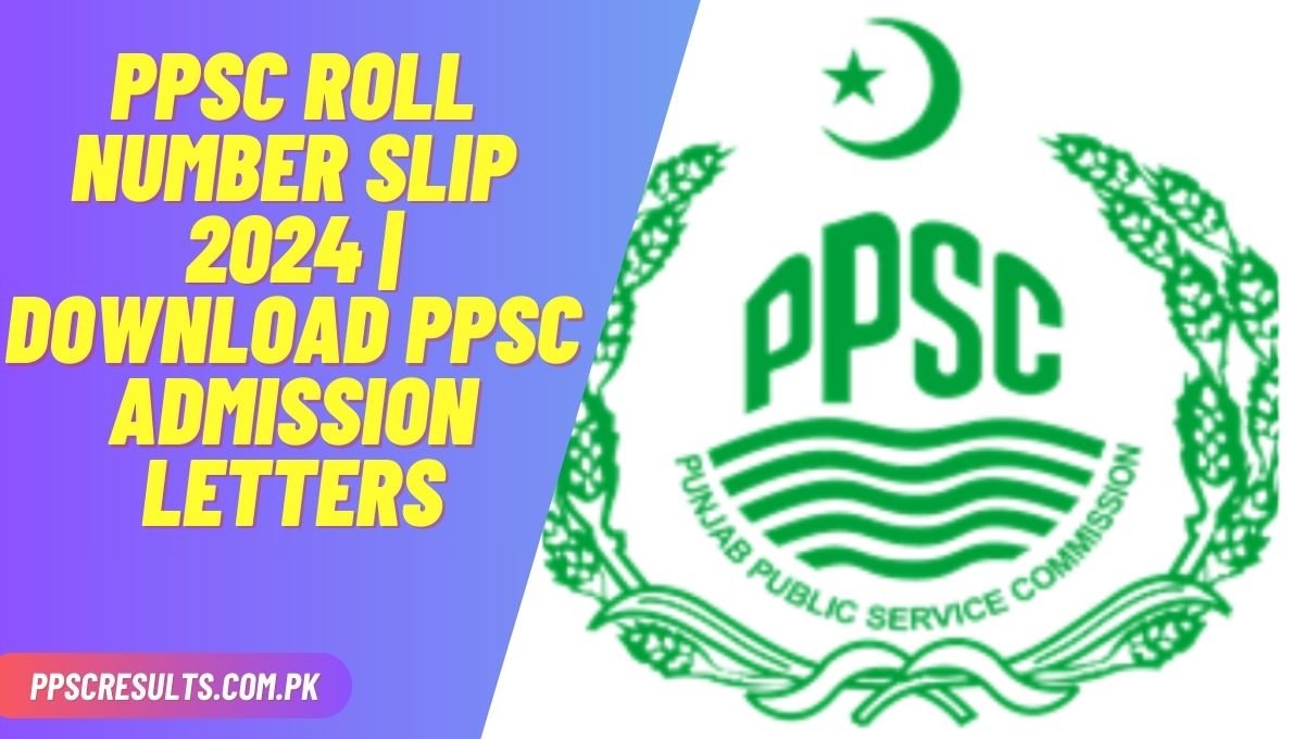 PPSC Roll Number Slip 2024 Download PPSC Admission Letters