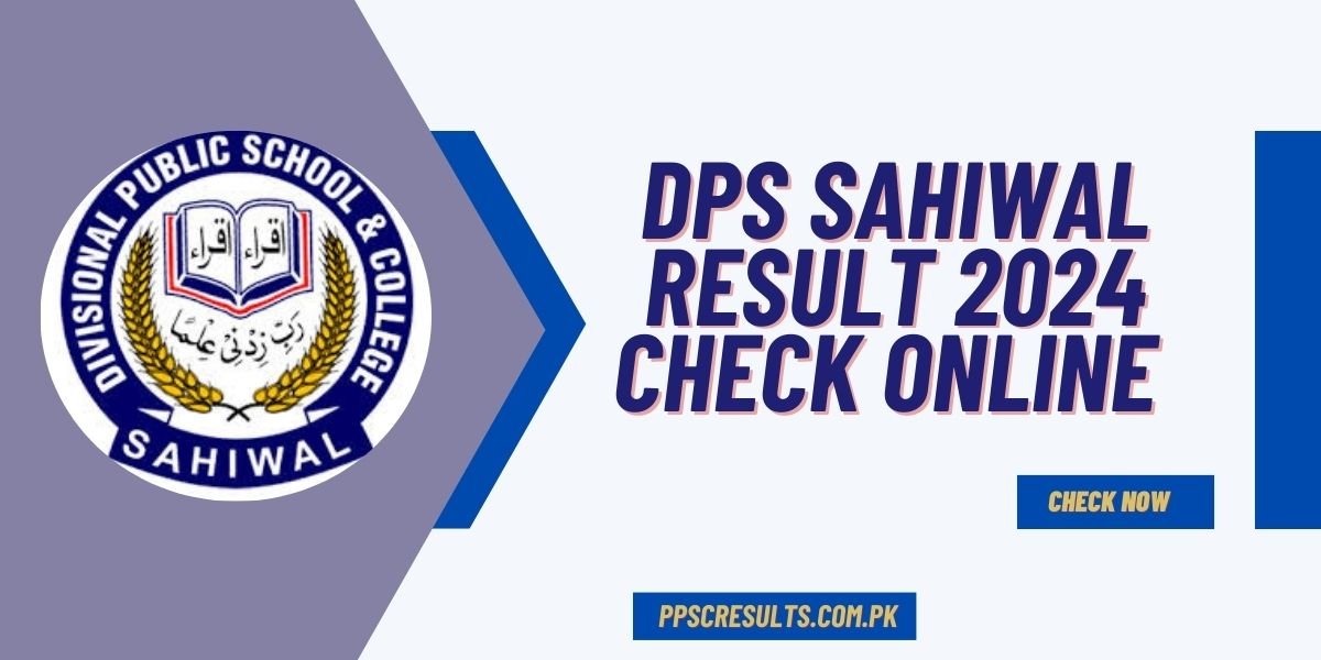 DPS Sahiwal Result 2024 Check Online @www.dpssahiwal.edu.pk