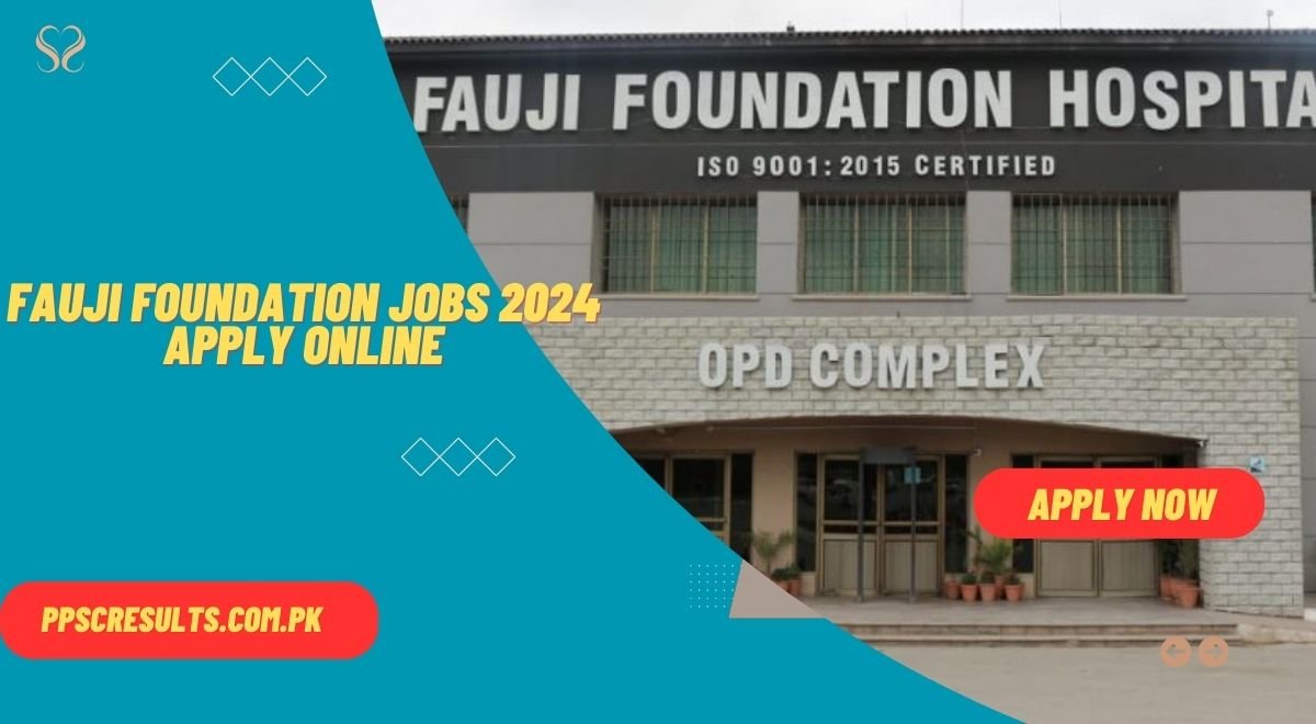 Fauji Foundation Jobs 2024 Apply Online