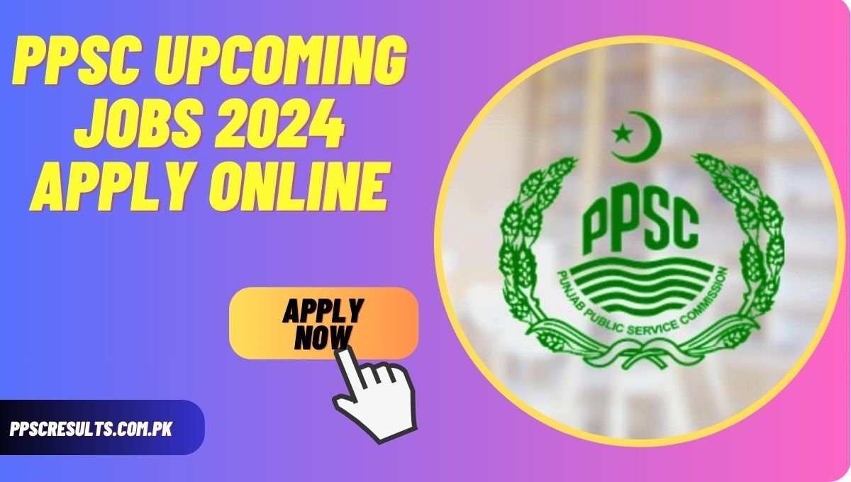 PPSC Upcoming Jobs 2024 Apply Online