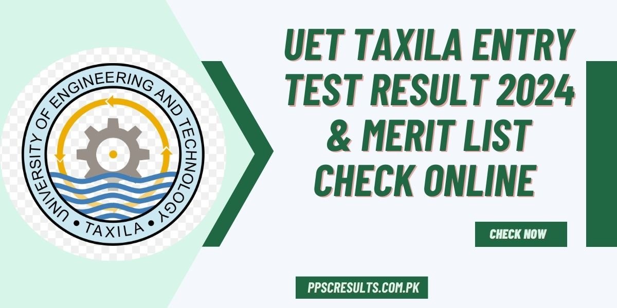 UET Taxila Entry Test Result 2024 & Merit List Check Online