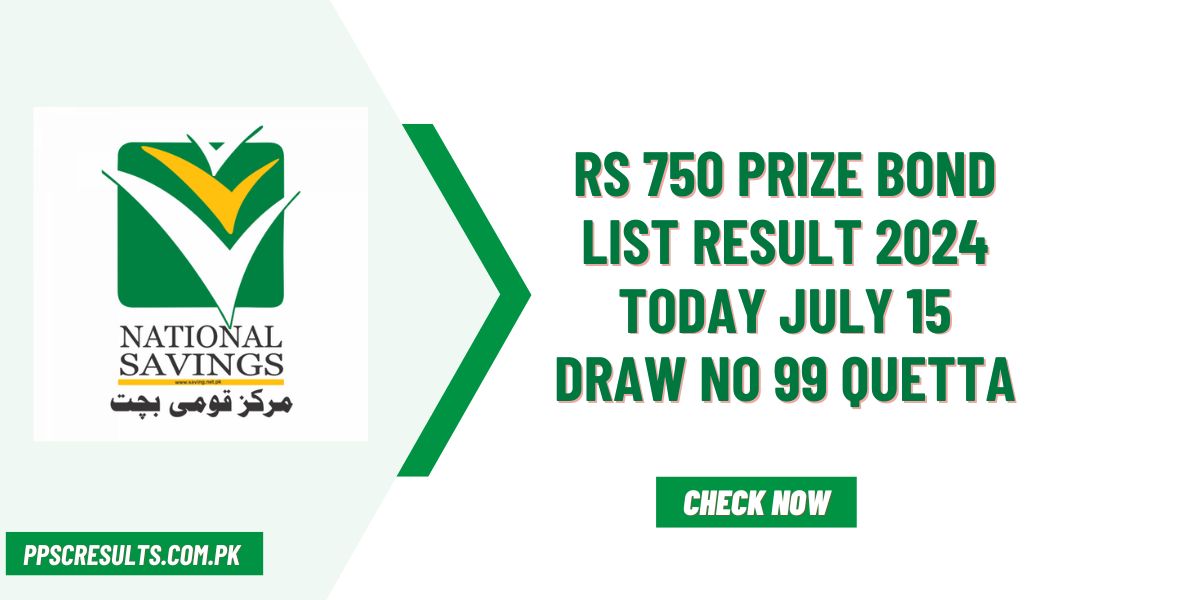 Rs 750 Prize Bond List Result 2024 Today July 15 Draw No 99 Quetta