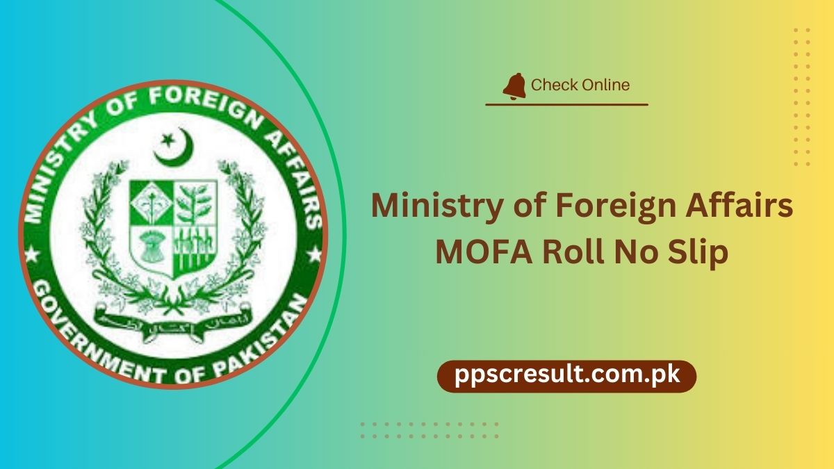 Ministry of Foreign Affairs MOFA Roll No Slip 2024 [ Test Dates ]