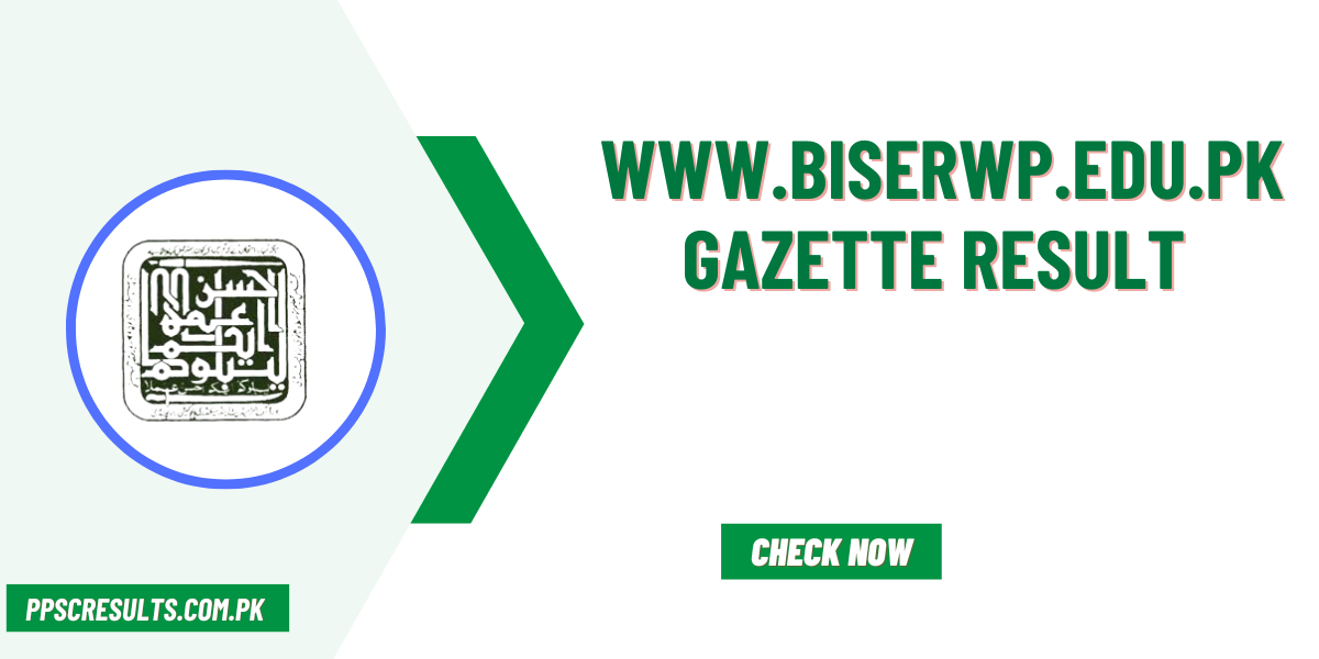 www.biserwp.edu.pk Gazette Result